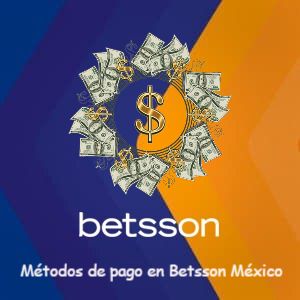 ¿Qué métodos de pago acepta Betsson en México? [2025]
